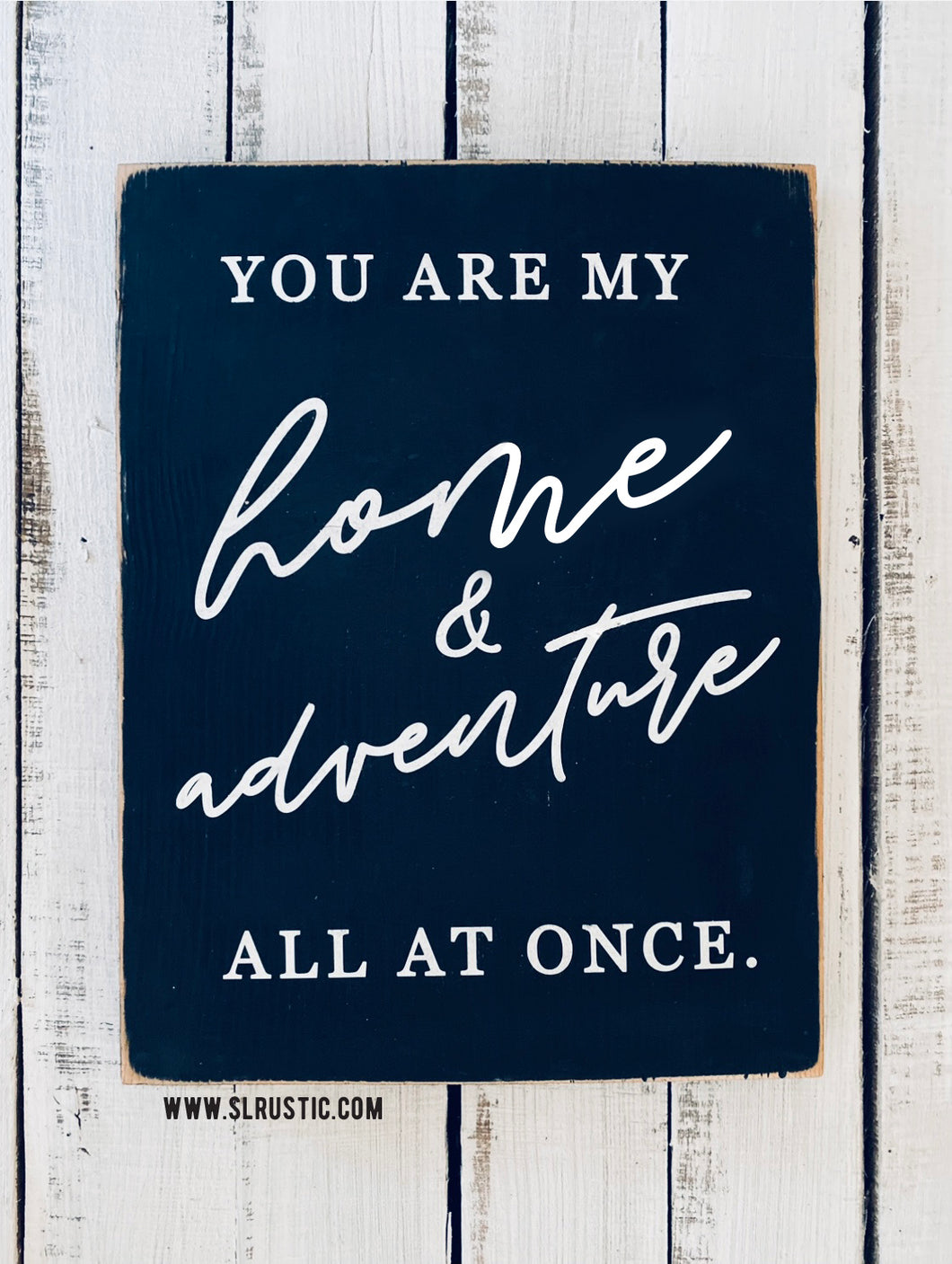 You are my Home/Adventure Wood Sign