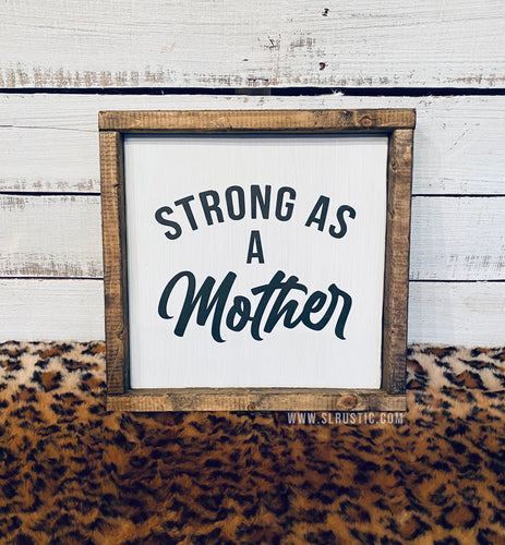 Strong As A Mother Wood Sign
