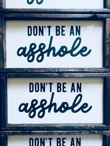 Don't be an Asshole Framed Wood Sign