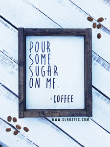 Pour some sugar on me - coffee wood sign - handmade