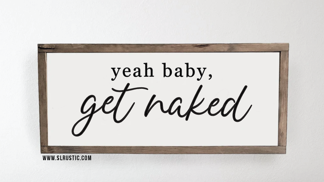 Yeah Baby Get Naked Wood Sign - Bathroom Decor