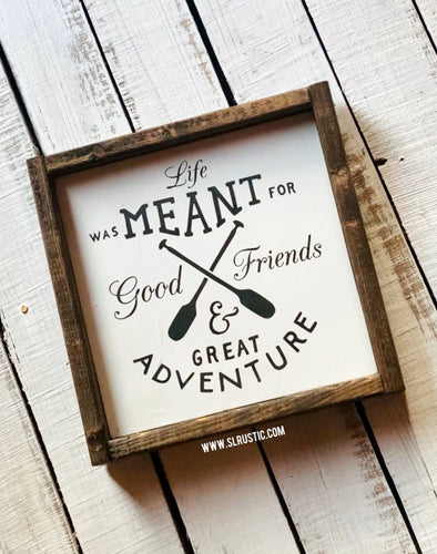 Life Was Meant for Good Friends and Great Adventure Wood Sign